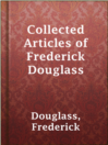 Cover image for Collected Articles of Frederick Douglass